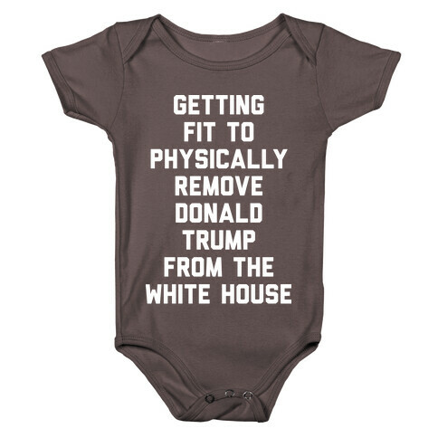Getting Fit To Physically Remove Donald Trump From The White House Baby One-Piece