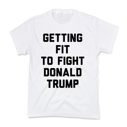 Getting Fit To Fight Donald Trump Kids T-Shirt