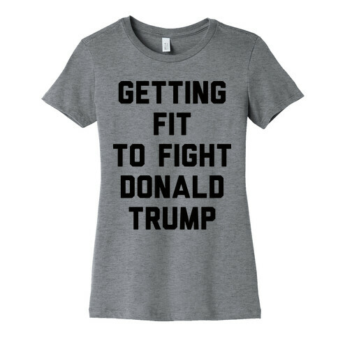 Getting Fit To Fight Donald Trump Womens T-Shirt