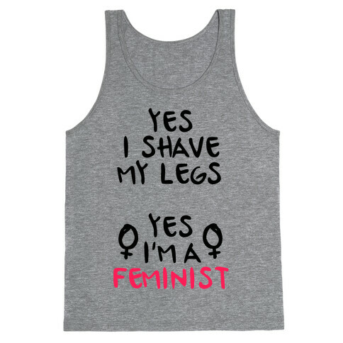 Yes I Shave My Legs Yes I'm A Feminist Tank Top
