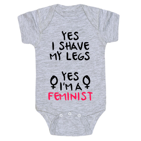 Yes I Shave My Legs Yes I'm A Feminist Baby One-Piece
