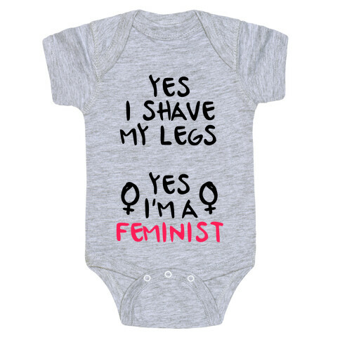 Yes I Shave My Legs Yes I'm A Feminist Baby One-Piece