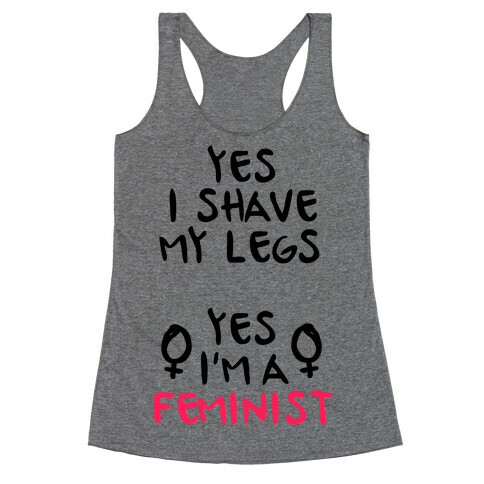 Yes I Shave My Legs Yes I'm A Feminist Racerback Tank Top