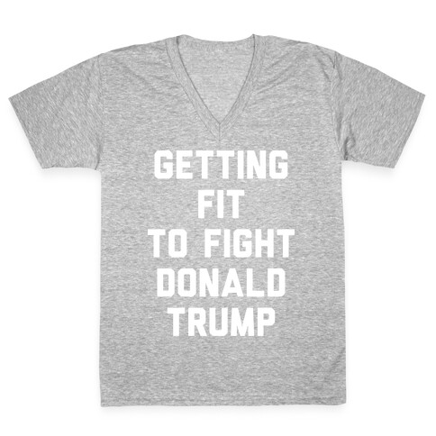 Getting Fit To Fight Donald Trump V-Neck Tee Shirt