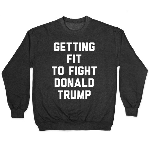 Getting Fit To Fight Donald Trump Pullover