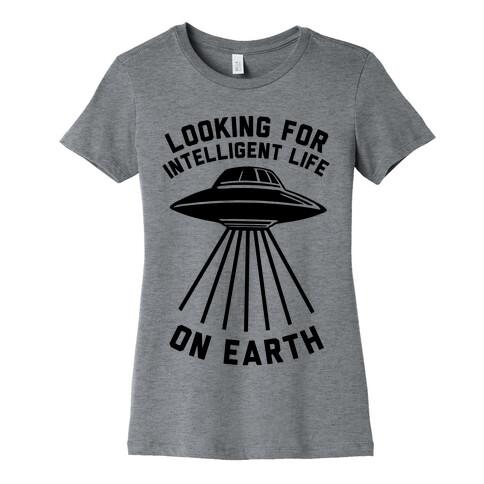 Looking For Intelligent Life On Earth Womens T-Shirt