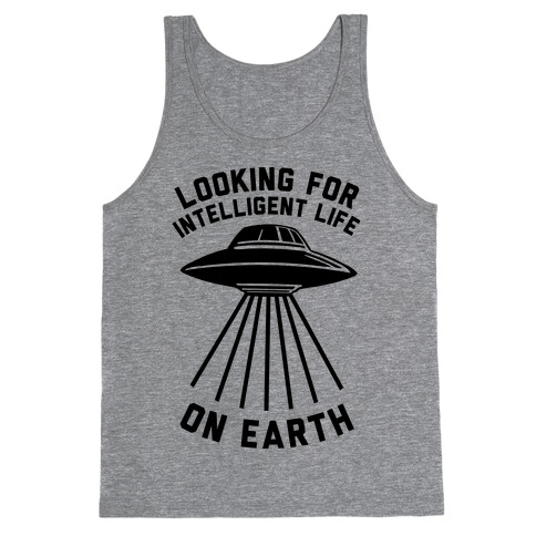 Looking For Intelligent Life On Earth Tank Top