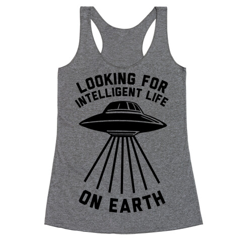 Looking For Intelligent Life On Earth Racerback Tank Top
