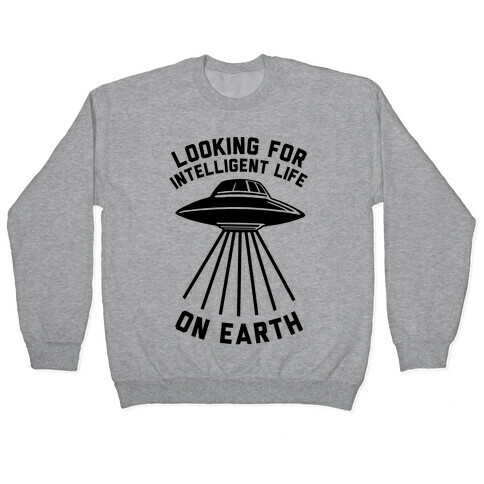 Looking For Intelligent Life On Earth Pullover