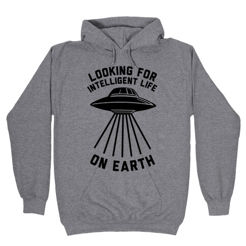 Looking For Intelligent Life On Earth Hooded Sweatshirt