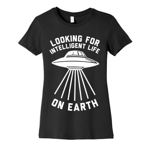 Looking For Intelligent Life On Earth Womens T-Shirt