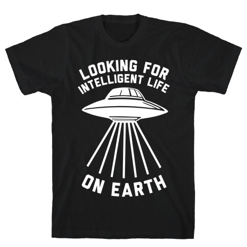 Looking For Intelligent Life On Earth T-Shirt