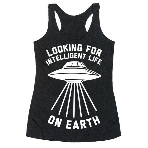 Looking For Intelligent Life On Earth Racerback Tank Top