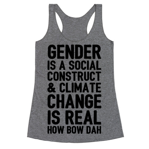 Gender Is A Social Construct & Climate Change Is Real How Bow Dah Racerback Tank Top