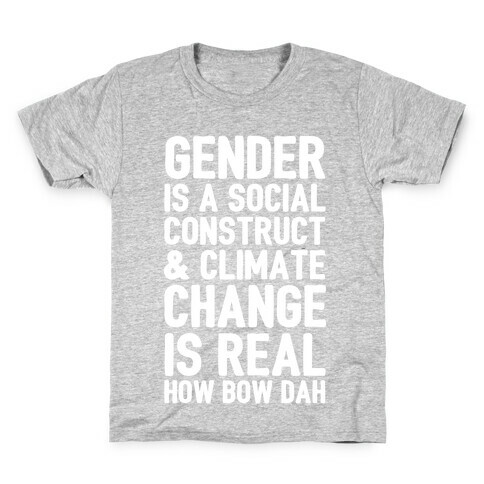 Gender is a Social Construct & Climate Change Is Real How Bow Dah Kids T-Shirt