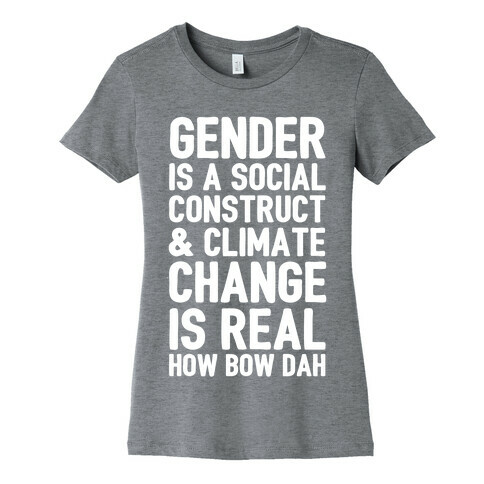Gender is a Social Construct & Climate Change Is Real How Bow Dah Womens T-Shirt