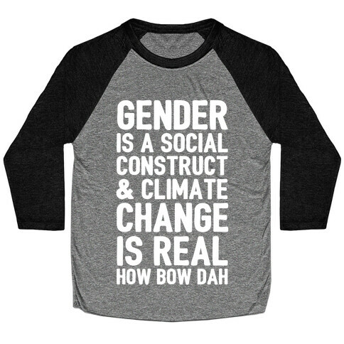 Gender is a Social Construct & Climate Change Is Real How Bow Dah Baseball Tee