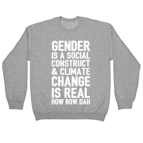 Gender is a Social Construct & Climate Change Is Real How Bow Dah Pullover