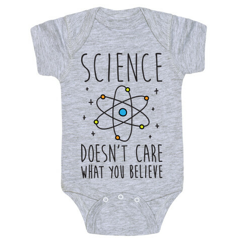 Science Doesn't Care What You Believe Baby One-Piece