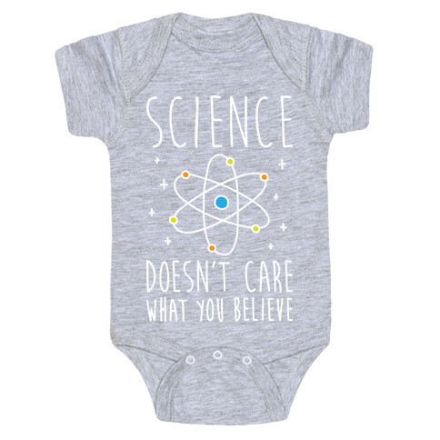 Science Doesn't Care What You Believe Baby One-Piece