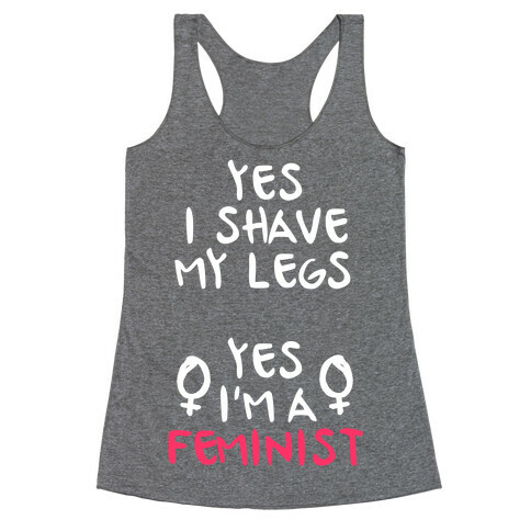 Yes I Shave My Legs Yes I'm A Feminist Racerback Tank Top