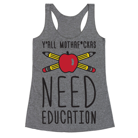 Y'all Mothaf*ckas Need Education Racerback Tank Top