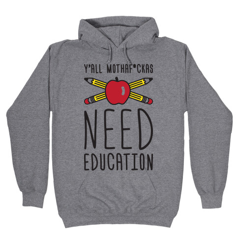 Y'all Mothaf*ckas Need Education Hooded Sweatshirt