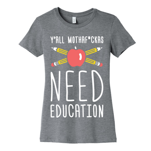 Y'all Mothaf*ckas Need Education Womens T-Shirt