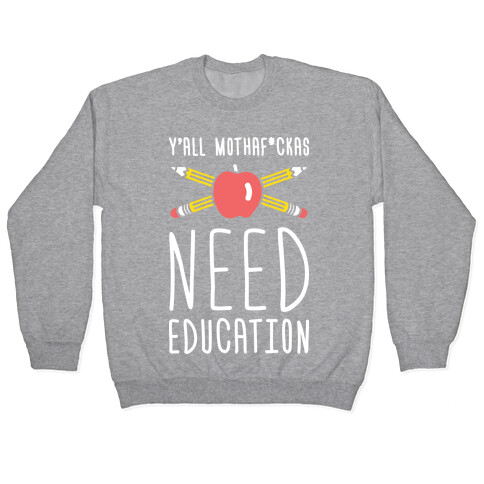 Y'all Mothaf*ckas Need Education Pullover