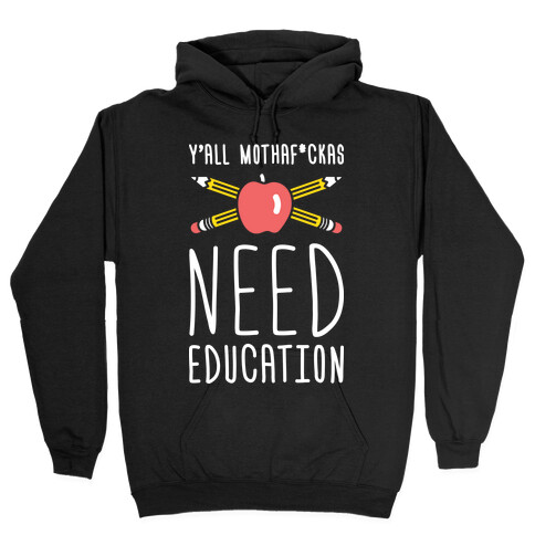 Y'all Mothaf*ckas Need Education Hooded Sweatshirt