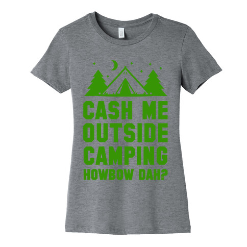 Cash Me Outside Camping Womens T-Shirt