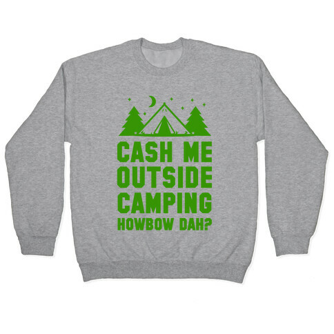 Cash Me Outside Camping Pullover