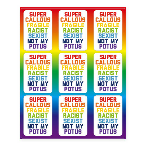 Super Callous Fragile Racist Sexist Not My Potus Stickers and Decal Sheet