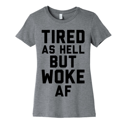 Tired As Hell But Woke AF Womens T-Shirt