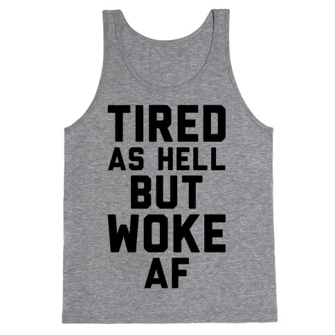 Tired As Hell But Woke AF Tank Top