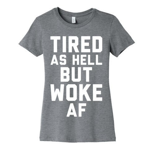 Tired As Hell But Woke AF Womens T-Shirt