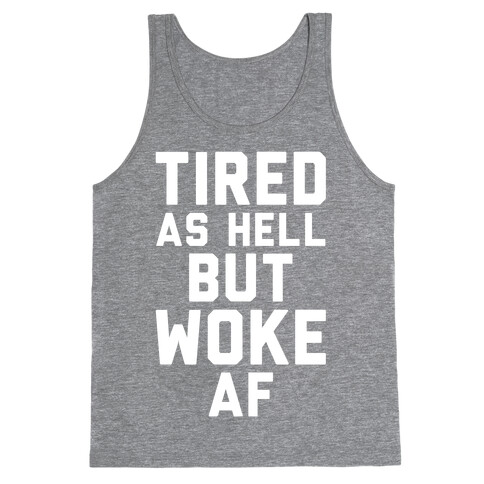 Tired As Hell But Woke AF Tank Top