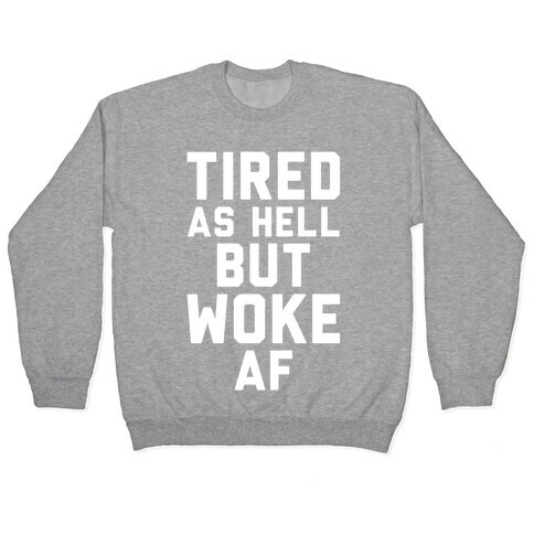 Tired As Hell But Woke AF Pullover