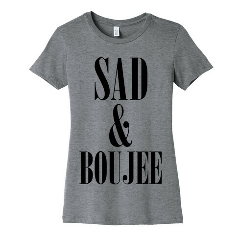 Sad & Boujee Womens T-Shirt