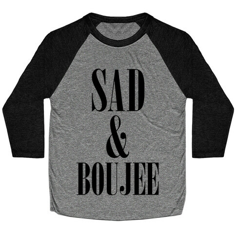 Sad & Boujee Baseball Tee