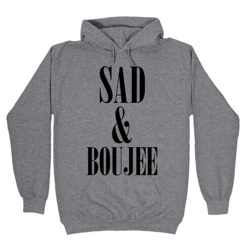 Sad & Boujee Hooded Sweatshirt