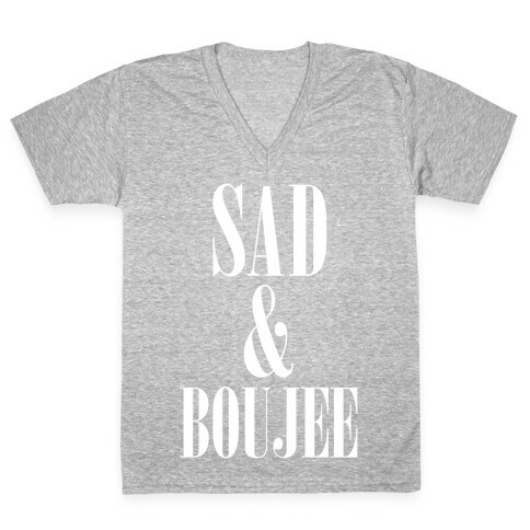 Sad & Boujee V-Neck Tee Shirt