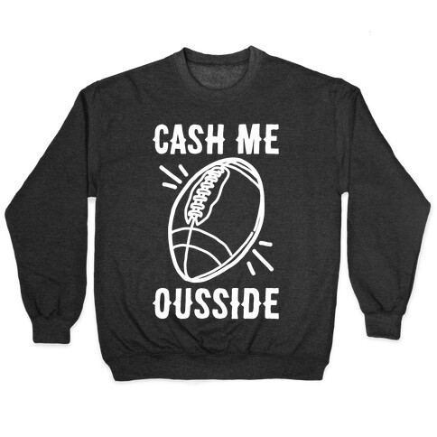 Cash Me Ousside Football White Print  Pullover