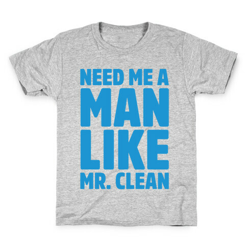 Need Me A Man Like Mr. Clean Parody Kids T-Shirt