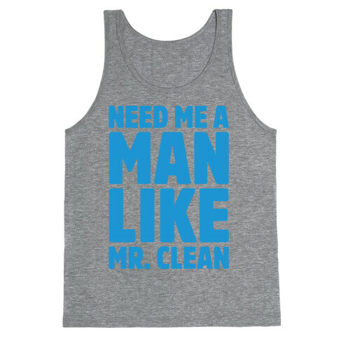 Need Me A Man Like Mr. Clean Parody Tank Top