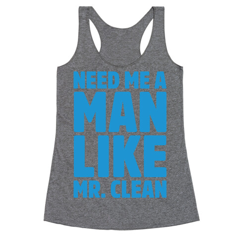 Need Me A Man Like Mr. Clean Parody Racerback Tank Top