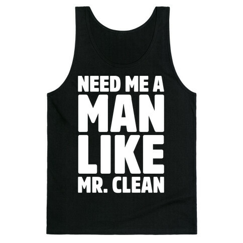 Need Me A Man Like Mr. Clean Parody White Print  Tank Top