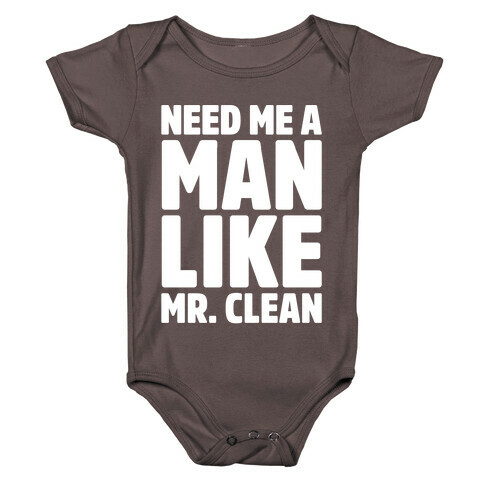 Need Me A Man Like Mr. Clean Parody White Print  Baby One-Piece