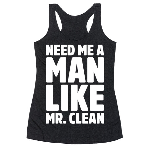 Need Me A Man Like Mr. Clean Parody White Print  Racerback Tank Top