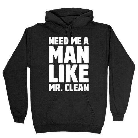 Need Me A Man Like Mr. Clean Parody White Print  Hooded Sweatshirt